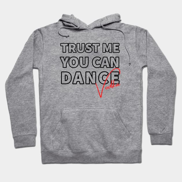 Trust me you can dance vodka Hoodie by kirkomed